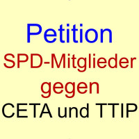 Petition “SPD-Mitglieder gegen CETA & TTIP, für eine ökologisch-soziale Handels- und Wirtschaftspolitik”