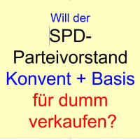 Will der SPD-Bundesvorstand die Basis für dumm verkaufen?