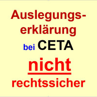 Keine rechtssicheren Verbesserungen bei CETA durch Auslegungserklärung erreicht