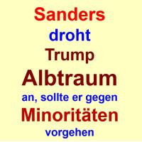 Sanders: "Es wird Trumps schlimmster Albtraum werden, wenn er gegen Minoritäten vorgeht."