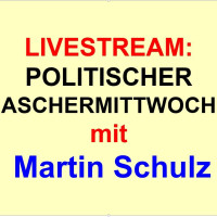 LIVESTREAM: POLITISCHER ASCHERMITTWOCH 2017 mit Martin Schulz