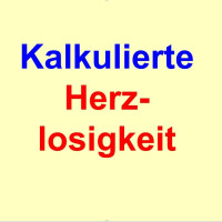 Kalkulierte Herzlosigkeit